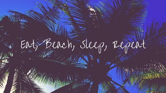 Eat, Beach, Sleep, Repeat